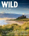 Wild Guide North East England Adventures in Northumberland Yorkshire Moors & North Pennines