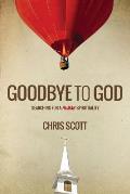 Goodbye To God: Searching for a Human Spirituality