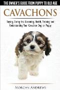 Cavachons The Owners Guide from Puppy to Old Age Choosing Caring For Grooming Health Training & Understanding Your Cavachon Dog or Puppy