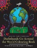 Dachshunds Go Around the World Colouring Book: Fun Dachshund Coloring Book for Adults and Kids 10+ for Relaxation and Stress-Relief