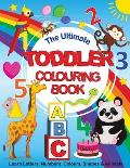 The Ultimate Toddler Colouring Book: Learn Letters, Numbers, Colours, Shapes & Animals