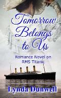 Tomorrow Belongs to Us: Romance Novel on RMS Titanic