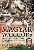 Magyar Warriors Volume 2 The History of the Royal Hungarian Armed Forces 1919 1945