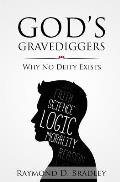 Gods Gravediggers Why No Deity Exists