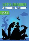 Let's Imagine And Write A Story (6-9 years): Time To Read And Write Series