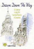 Drawn Down the Way: A journey along the Camino Franc?s in sketches