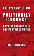 The Tyranny of the Politically Correct: Totalitarianism in the Postmodern Age