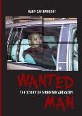 Wanted Man: THE STORY OF MUKHTAR ABLYAZOV: A Manual for Criminals on How to Avoid Punishment in the EU