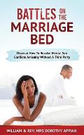 Battles on the Marriage Bed: Discover How To Resolve Marital Sex Conflicts Amicably Without A Third Party