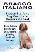 Bracco Italiano. Bracco Italiano Dog Complete Owners Manual. Bracco Italiano book for care, costs, feeding, grooming, health and training.