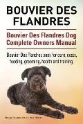 Bouvier Des Flandres. Bouvier Des Flandres Dog Complete Owners Manual. Bouvier Des Flandres book for care, costs, feeding, grooming, health and traini