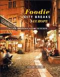 Foodie City Breaks Europe 25 Cities 250 Essential Eating Experiences