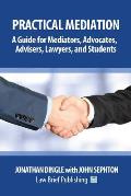 Practical Mediation: A Guide for Mediators, Advocates, Advisers, Lawyers and Students in Civil, Commercial, Business, Property, Workplace,