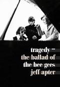 Tragedy: The Ballad of the Bee Gees