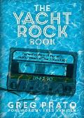 The Yacht Rock Book: The Oral History of the Soft, Smooth Sounds of the 70s and 80s