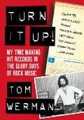 Turn It Up!: My Time Making Hit Records in the Glory Days of Rock Music (Featuring M?tley Cr?e, Poison, Twisted Sister, Jeff Beck,