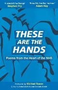 These Are The Hands: Poems from the Heart of the NHS