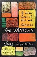 Vanitas & Other Tales of Art & Obsession