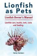Lionfish as Pets. Lionfish Owners Manual. Lionfish care, health, tank, costs and feeding.