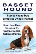 Basset Hound. Basset Hound Dog Complete Owners Manual. Basset Hound book for care, costs, feeding, grooming, health and training.