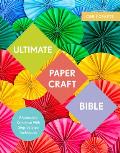 Ultimate Papercraft Bible a Complete Reference with Step by Step Techniques