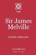 Sir James Melville: Scottish Ambassador