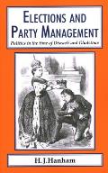 Elections and Party Management: Politics in the Time of Disraeli and Gladstone.