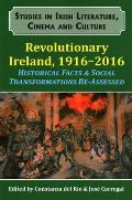 Revolutionary Ireland, 1916-2016: Historical Facts & Social Transformations Re-Assessed