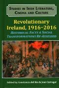 Revolutionary Ireland, 1916-2016: Historical Facts & Social Transformations Re-Assessed