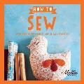 Mollie Makes How to Sew With Over 80 Techniques & 20 Easy Projects