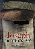 Joseph: The Life, Times and Places of the Elephant Man