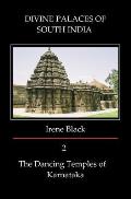 DIVINE PALACES OF SOUTH INDIA Volume 2: The Dancing Temples of Karnataka