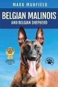 Belgian Malinois And Belgian Shepherd: Belgian Malinois And Belgian Shepherd Bible Includes Belgian Malinois Training, Belgian Sheepdog, Puppies, Belg