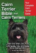 Cairn Terrier Bible And Cairn Terriers: Your Complete Cairn Terrier Guide Covers Cairn Terriers, Cairn Terrier Puppies, Cairn Terrier Training, Cairn