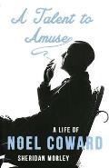 A Talent to Amuse: A Life of Noel Coward