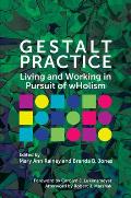Gestalt Practice: Living and Working in Pursuit of Wholism