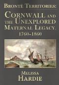 Bront� Territories: Cornwall and the Unexplored Maternal Legacy, 1760-1860