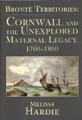Bront� Territories: Cornwall and the Unexplored Maternal Legacy, 1760-1870
