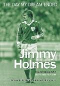 The Day My Dream Ended: The Autobiography of Jimmy Holmes