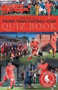 The Official Frome Town Football Quiz Book: 600 Questions about the Robins