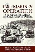 Iasi Kishinev Operation The Red Armys Summer Offensive Into the Balkans 20 29 August 1944