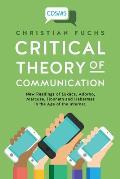 Critical Theory of Communication: New Readings of Luk?cs, Adorno, Marcuse, Honneth and Habermas in the Age of the Internet