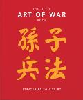 The Little Book of the Art of War: Strategies to Live by: Over 170 Quotes Drawn Straight from the Ancient Treatise by China's Most Famous Warrior and