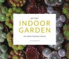 My Tiny Indoor Garden Big Ideas for Small Spaces
