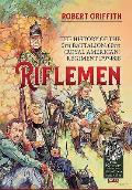Riflemen The History of the 5th Battalion 60th Royal American Regiment 1797 1818
