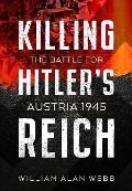 Killing Hitlers Reich The Battle for Austria 1945
