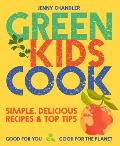 Green Kids Cook Simple Delicious Recipes & Top Tips Good for You Good for the Planet