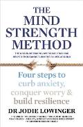 Mind Strength Method Four steps to curb anxiety conquer worry & build resilience