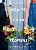 How to Grow the Flowers A sustainable approach to enjoying flowers through the seasons