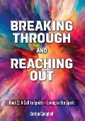 Breaking Through and Reaching Out: A Call to Ignite - Living in the Spirit